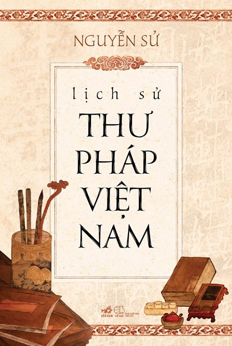 Tác phẩm nghiên cứu Lịch sử thư pháp Việt Nam vừa ra mắt bạn đọc.